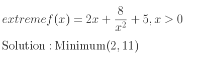 The extreme f(x)=2x+8/(x^2)+5,x>0 is Minimum(2,11)